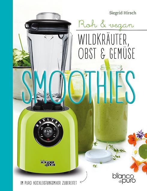 Cover: 9783902540928 | Die besten Gemüse- und Kräuter-Smoothies | Wildpflanzen in den Mixer