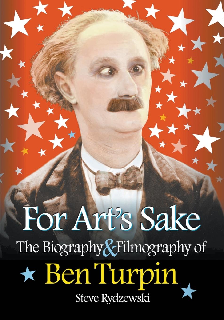 Cover: 9781593932633 | For Art's Sake | The Biography &amp; Filmography of Ben Turpin | Rydzewski