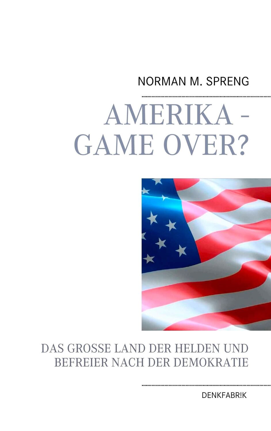 Cover: 9783743197404 | Amerika - Game Over? | Norman M. Spreng | Taschenbuch | Paperback