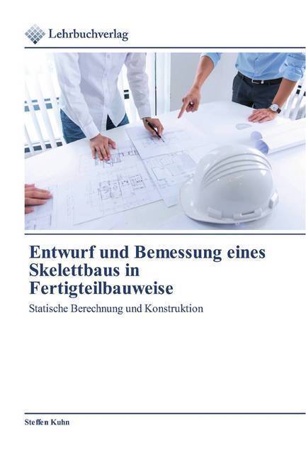 Cover: 9786202490757 | Entwurf und Bemessung eines Skelettbaus in Fertigteilbauweise | Kuhn