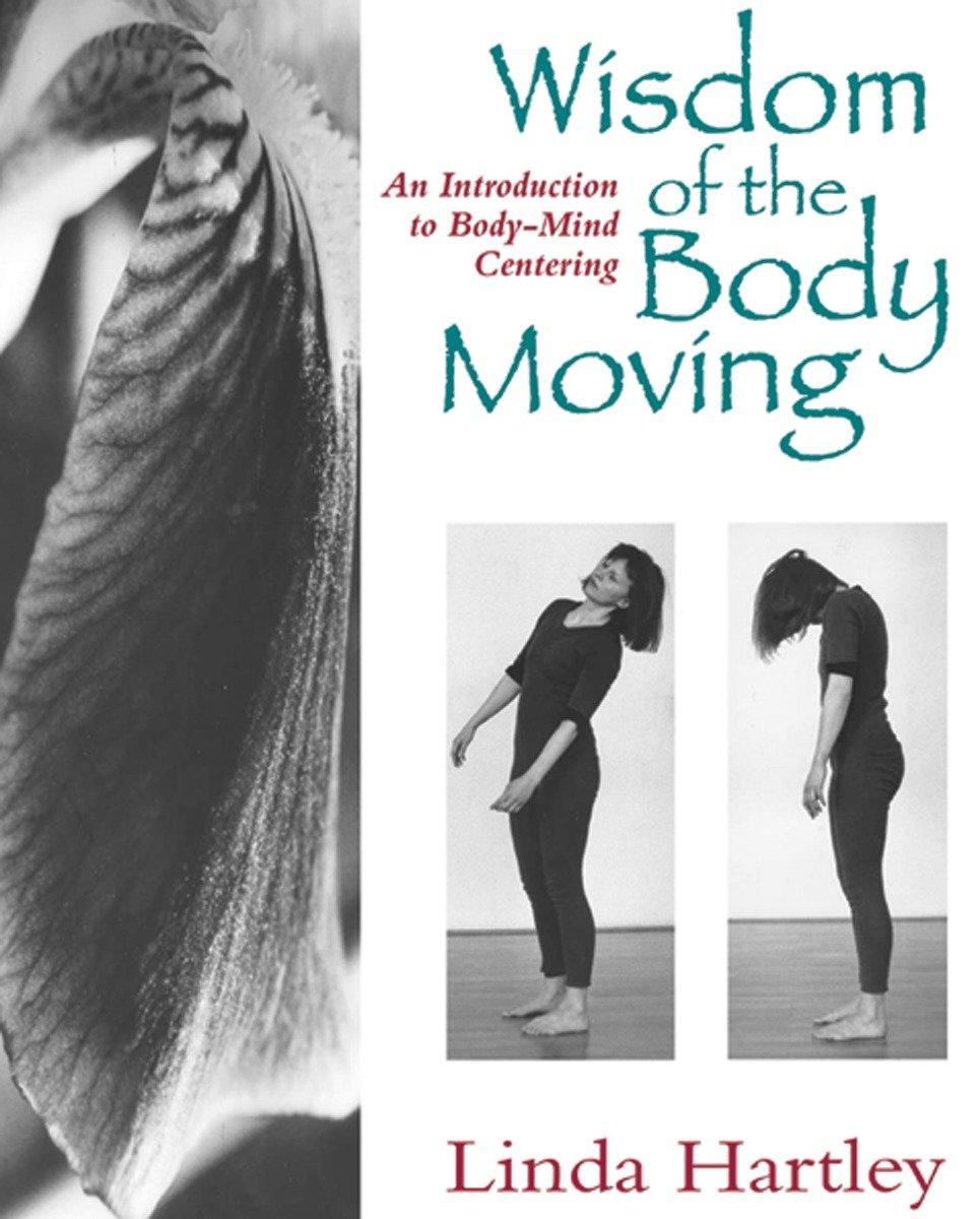 Cover: 9781556431746 | Wisdom of the Body Moving: An Introduction to Body-Mind Centering