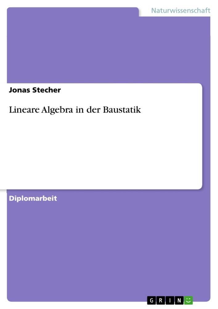 Cover: 9783668439702 | Lineare Algebra in der Baustatik | Jonas Stecher | Taschenbuch | 2017