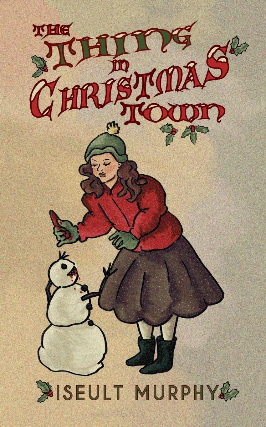 Cover: 9781738436446 | The Thing in Christmas Town | Iseult Murphy | Taschenbuch | Paperback