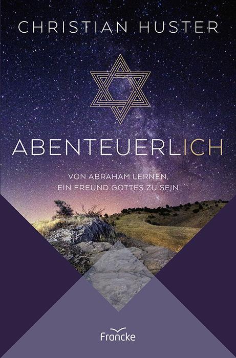 Cover: 9783963624179 | Abenteuerlich | Von Abraham lernen, ein Freund Gottes zu sein | Huster