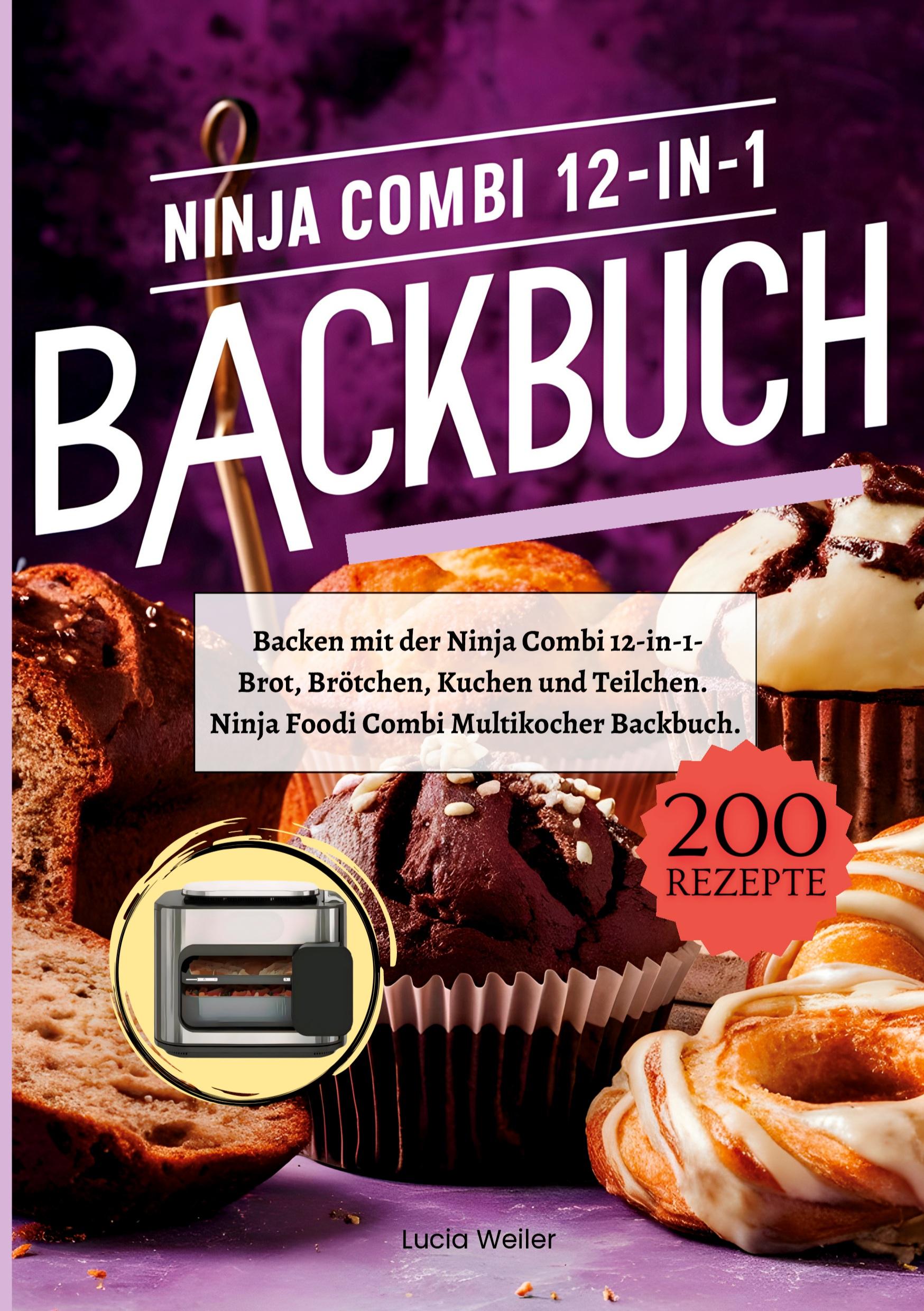 Cover: 9783384402981 | Backen mit der Ninja Combi 12-in-1- 200 Rezepte. | Lucia Weiler | Buch