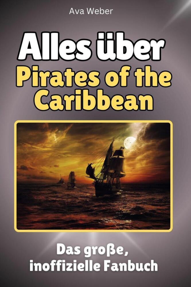 Cover: 9783750568419 | Alles über Pirates of the Caribbean - Komplett in Farbe | Ava Weber