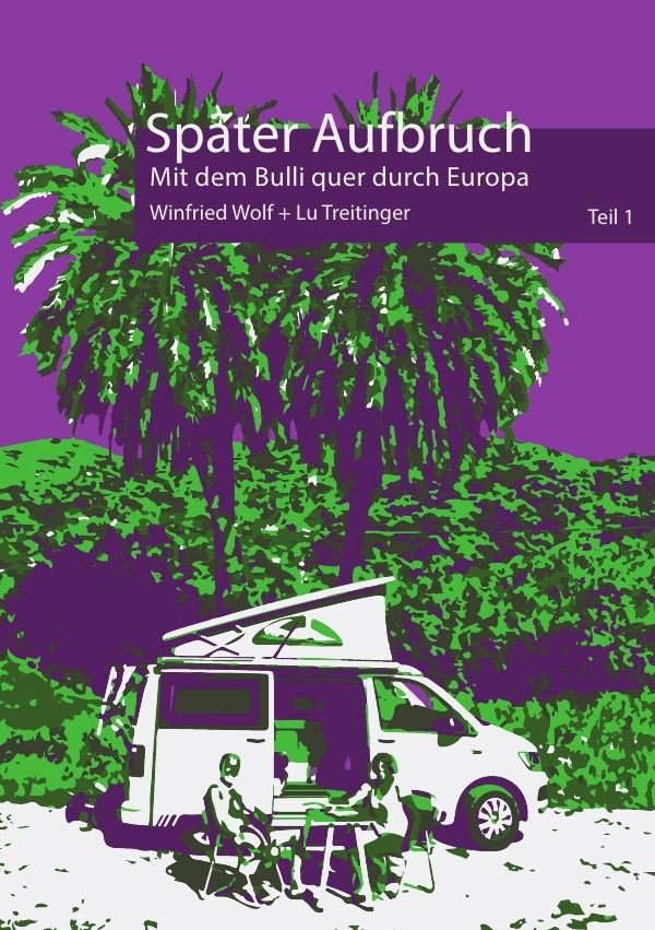 Cover: 9783750289482 | Später Aufbruch ... | Mit dem Bulli quer durch Europa | Winfried Wolf