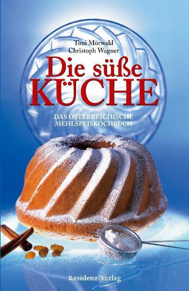 Cover: 9783701731657 | Die süße Küche | Das österreichische Mehlspeiskochbuch | Buch | 448 S.