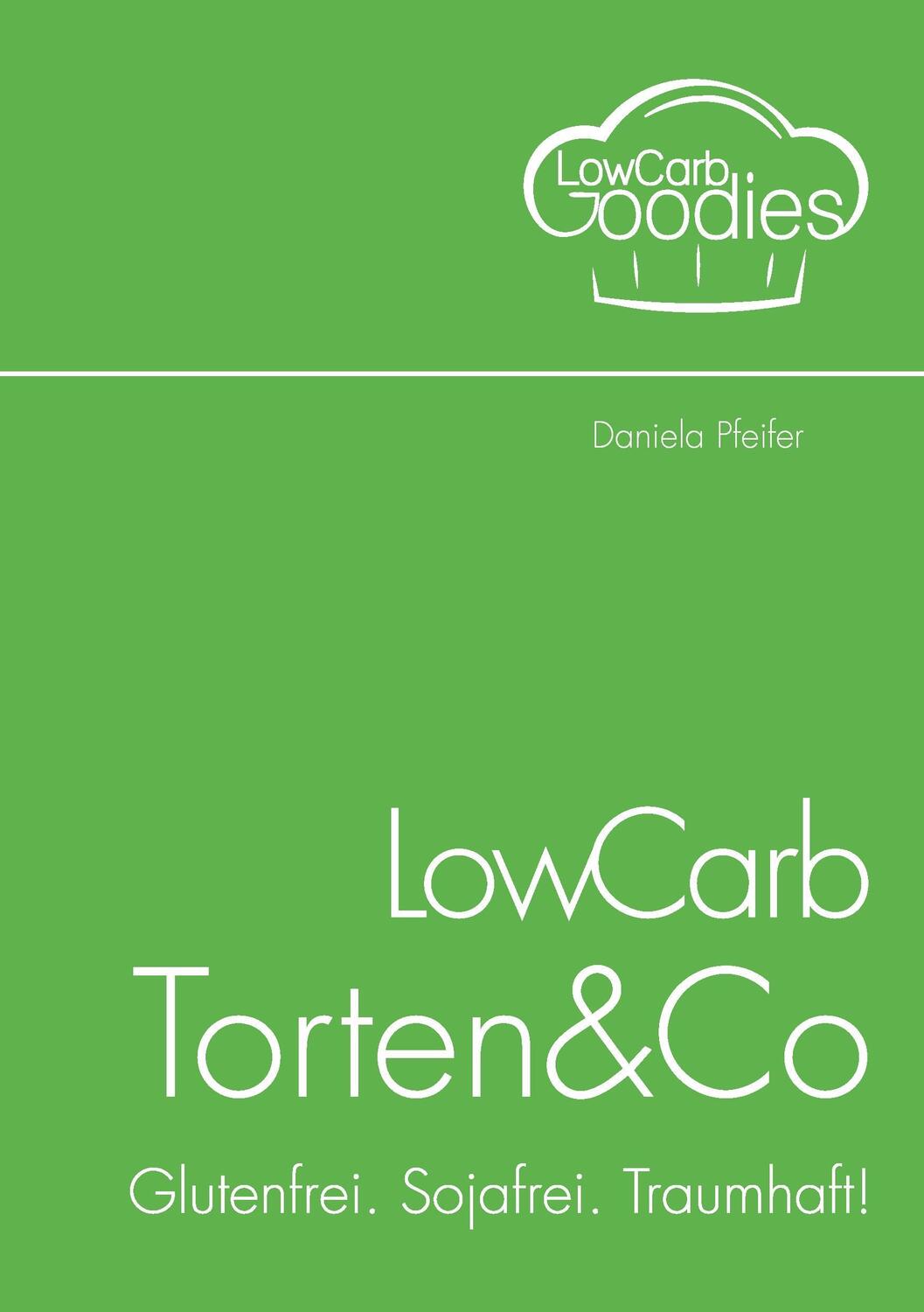 Cover: 9783734764370 | LowCarb Torten & Co | Glutenfrei. Sojafrei. Traumhaft! | Pfeifer