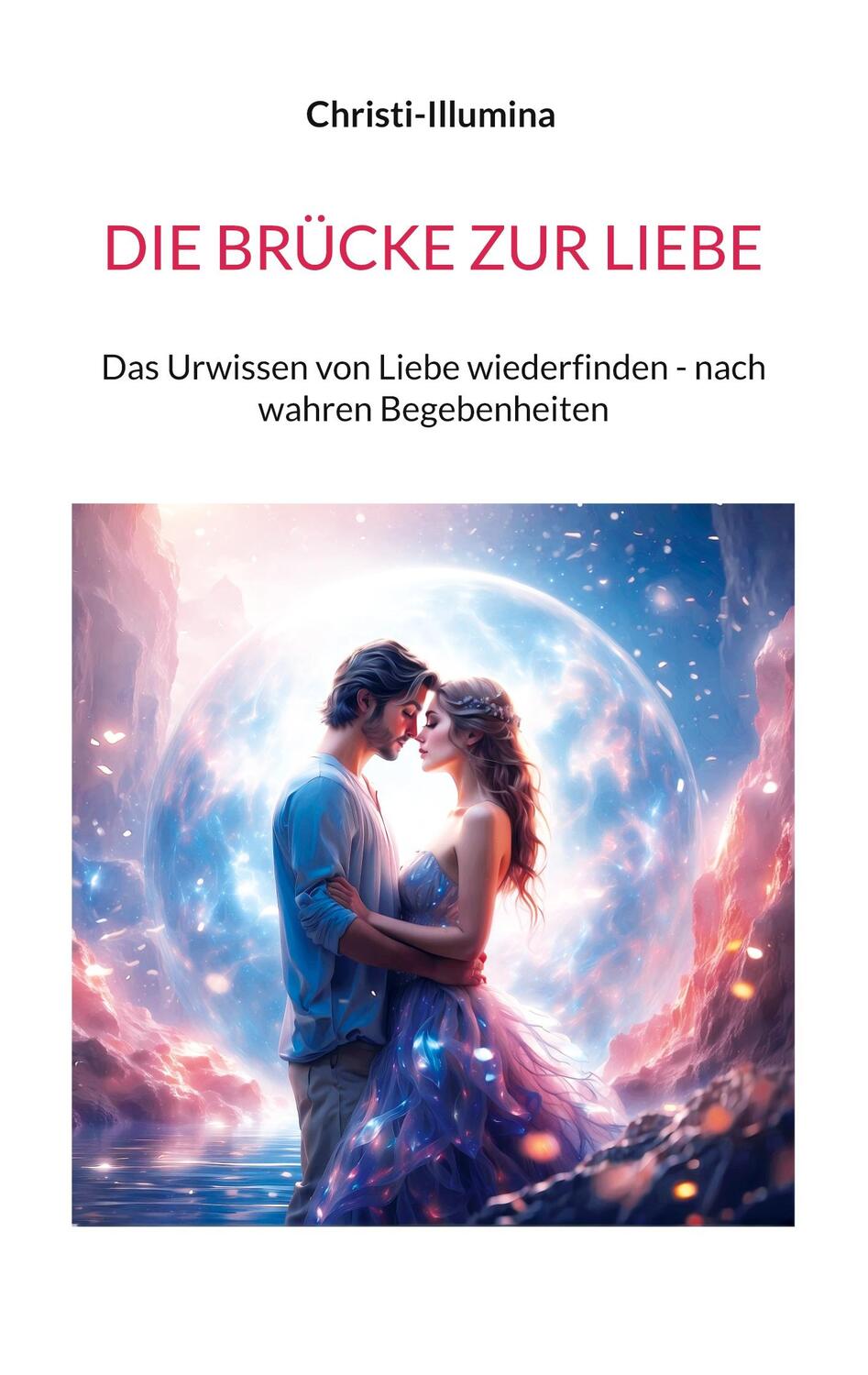 Cover: 9783757824037 | DIE BRÜCKE ZUR LIEBE | Christi Illumina | Taschenbuch | Paperback