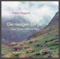 Cover: 9783736501713 | Die riesigen Berge | Zwei Seelenreisen in Peru | Fidelis Ruppert