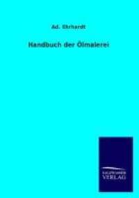 Cover: 9783846033333 | Handbuch der Ölmalerei | Ad. Ehrhardt | Taschenbuch | Paperback | 2013