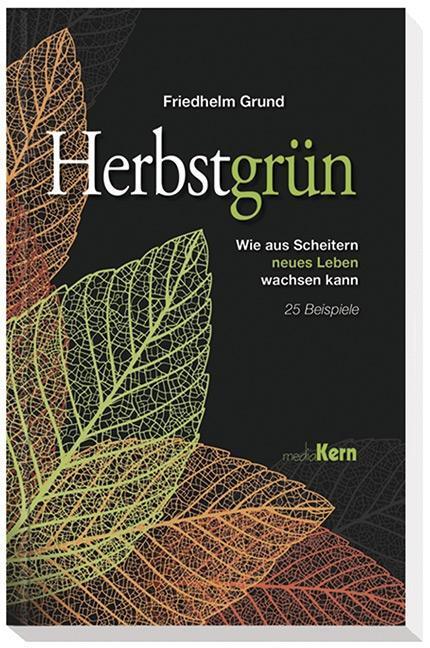 Cover: 9783842916265 | Herbstgrün | Wie aus Scheitern neues Leben wachsen kann 25 Beispiele