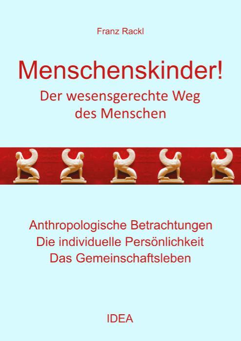 Cover: 9783988860156 | Menschenskinder! | Der wesensgerechte Weg des Menschen | Franz Rackl