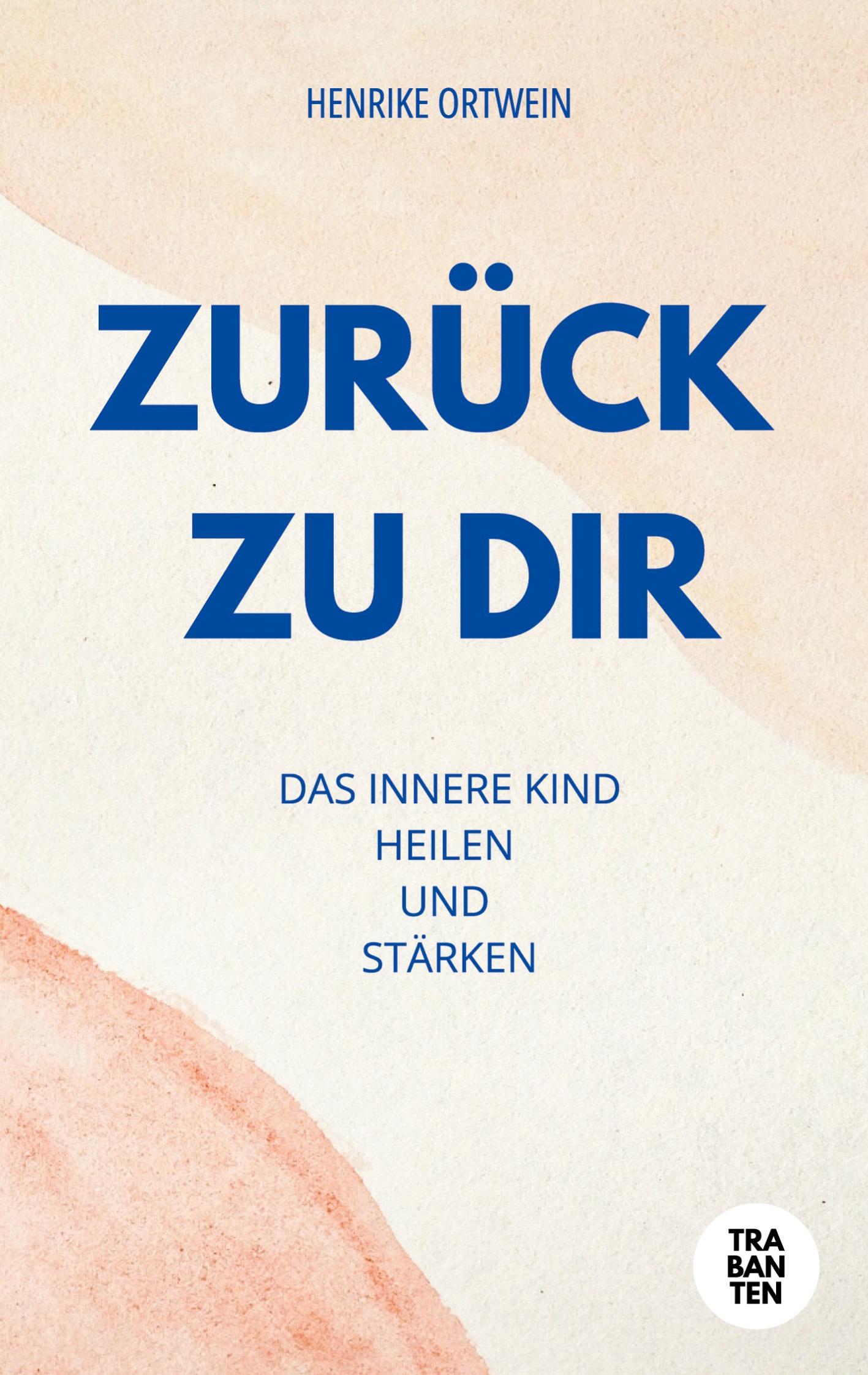 Cover: 9783986970949 | Zurück zu Dir | Das innere Kind heilen und stärken | Henrike Ortwein