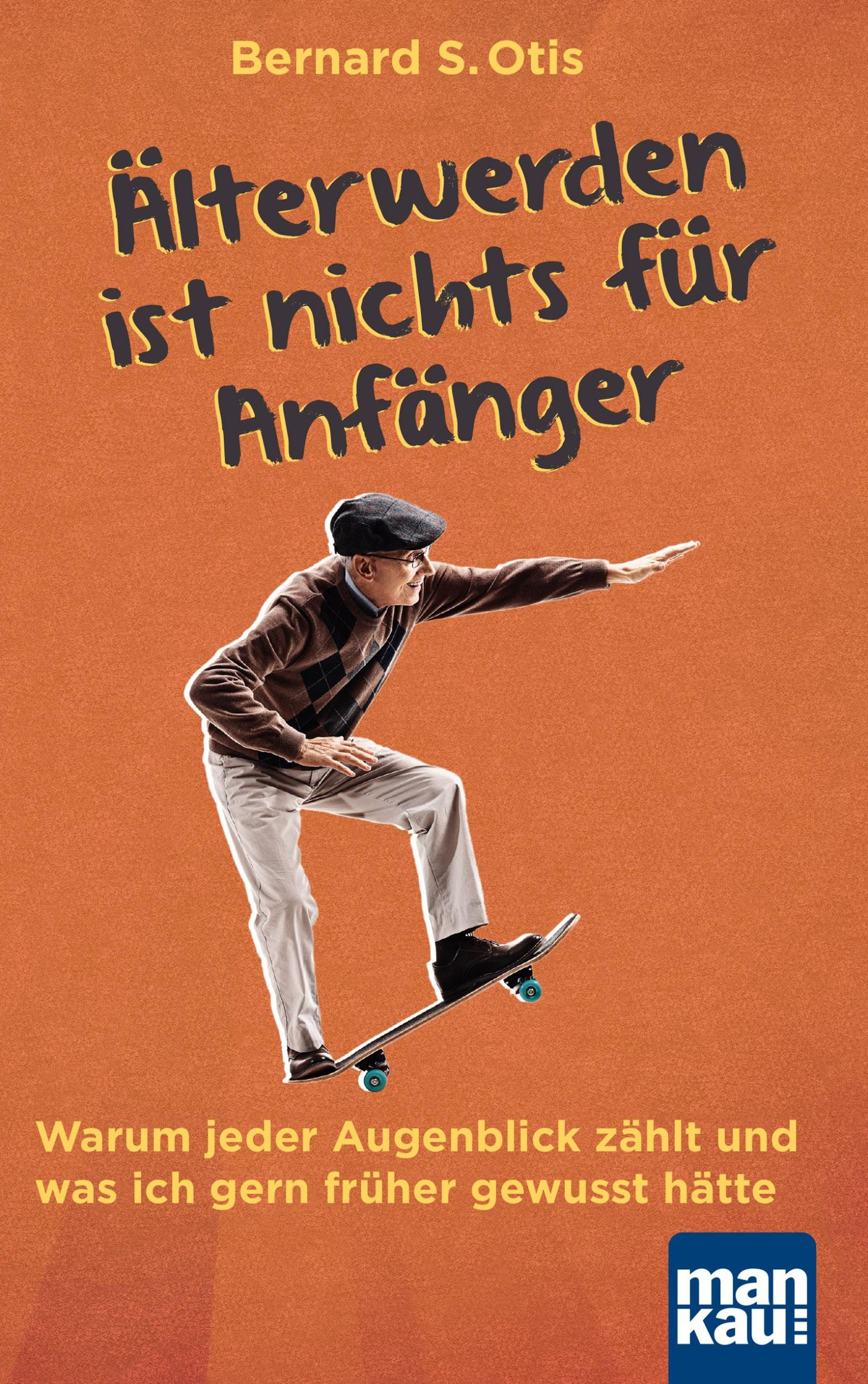 Cover: 9783863745554 | Älterwerden ist nichts für Anfänger | Bernard S. Otis | Taschenbuch