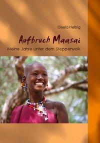 Cover: 9783872145314 | Aufbruch Maasai | Meine Jahre unter dem Steppenvolk | Gisela Helbig