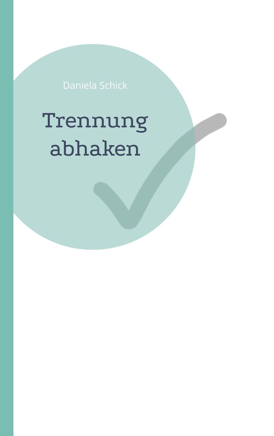 Cover: 9783755752929 | Trennung abhaken | Daniela Schick | Taschenbuch | Paperback | 136 S.