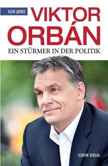 Cover: 9783944850146 | Viktor Orbán | Ein Stürmer in der Politik | Igor Janke | Buch | 2014