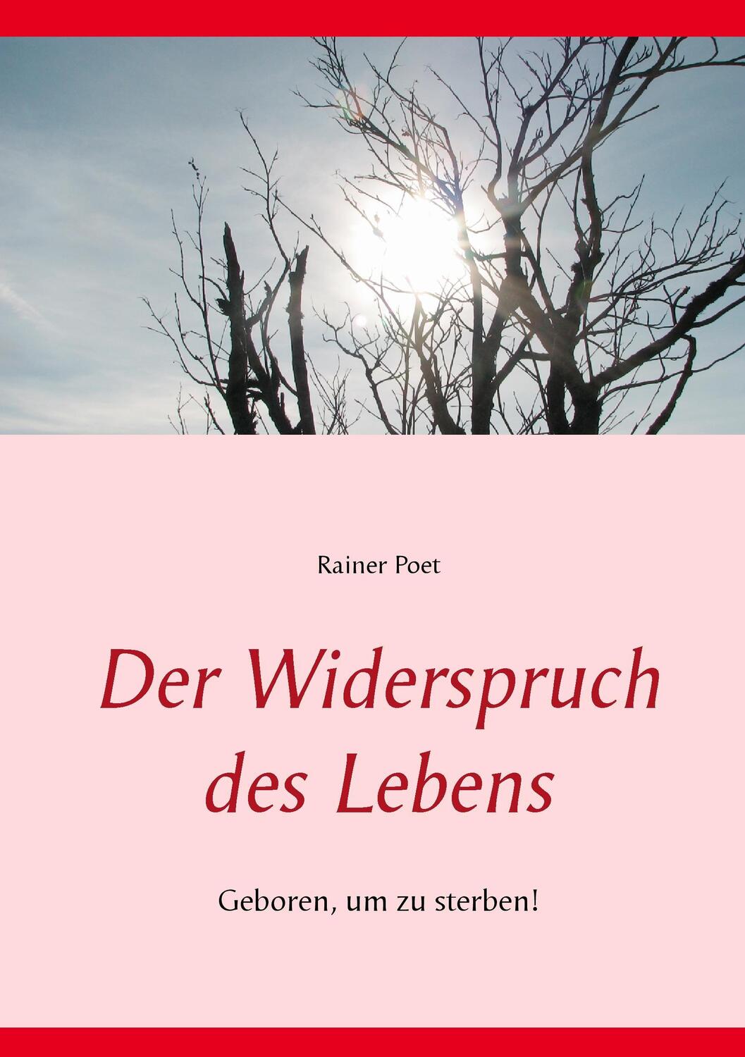 Cover: 9783735777881 | Der Widerspruch des Lebens | Geboren, um zu sterben! | Rainer Poet