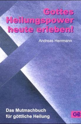 Cover: 9783934771185 | Gottes Heilungspower heute erleben! | Andreas Herrmann | Buch