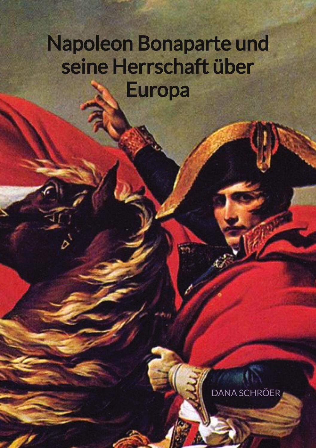 Cover: 9783347994850 | Napoleon Bonaparte und seine Herrschaft über Europa | Dana Schröer