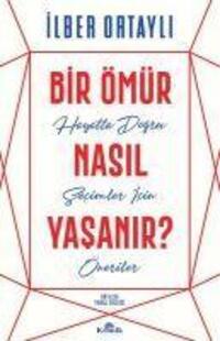 Cover: 9789752430990 | Bir Ömür Nasil Yasanir? | Hayatta Dogru Secimler Icin Öneriler | Buch