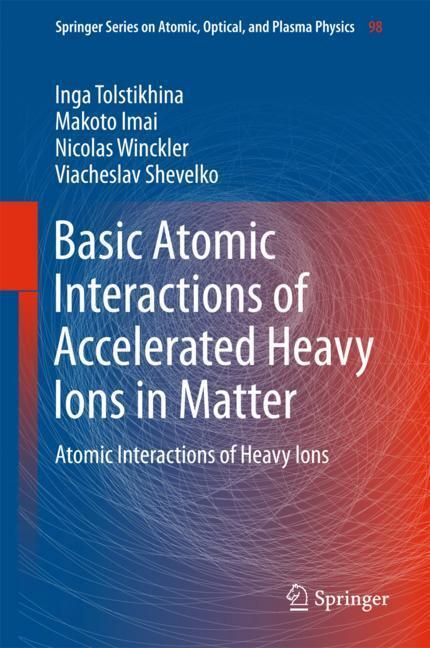 Cover: 9783319749914 | Basic Atomic Interactions of Accelerated Heavy Ions in Matter | Buch