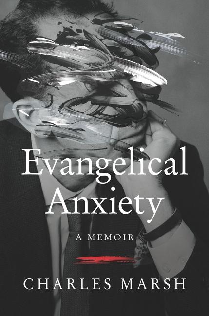 Cover: 9780062862730 | Evangelical Anxiety | A Memoir | Charles Marsh | Buch | Gebunden