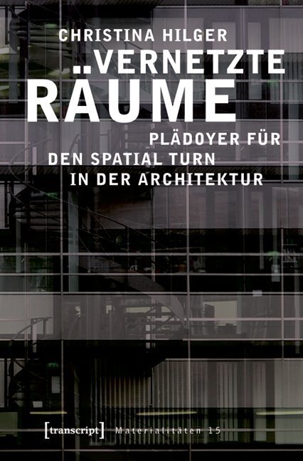 Cover: 9783837614992 | Vernetzte Räume | Plädoyer für den Spatial Turn in der Architektur