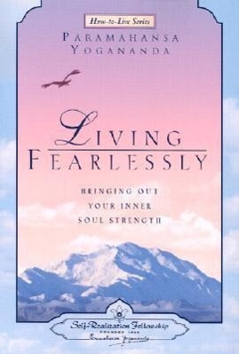 Cover: 9780876124697 | Living Fearlessly: Bringing Out Your Inner Soul Strength | Yogananda