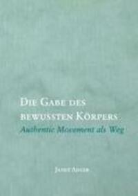 Cover: 9783844894271 | Die Gabe des bewussten Körpers | Authentic Movement als Weg | Adler