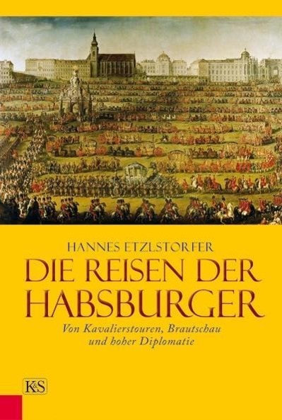 Cover: 9783218008785 | Die Reisen der Habsburger | Hannes Etzlstorfer | Buch | 224 S. | 2013