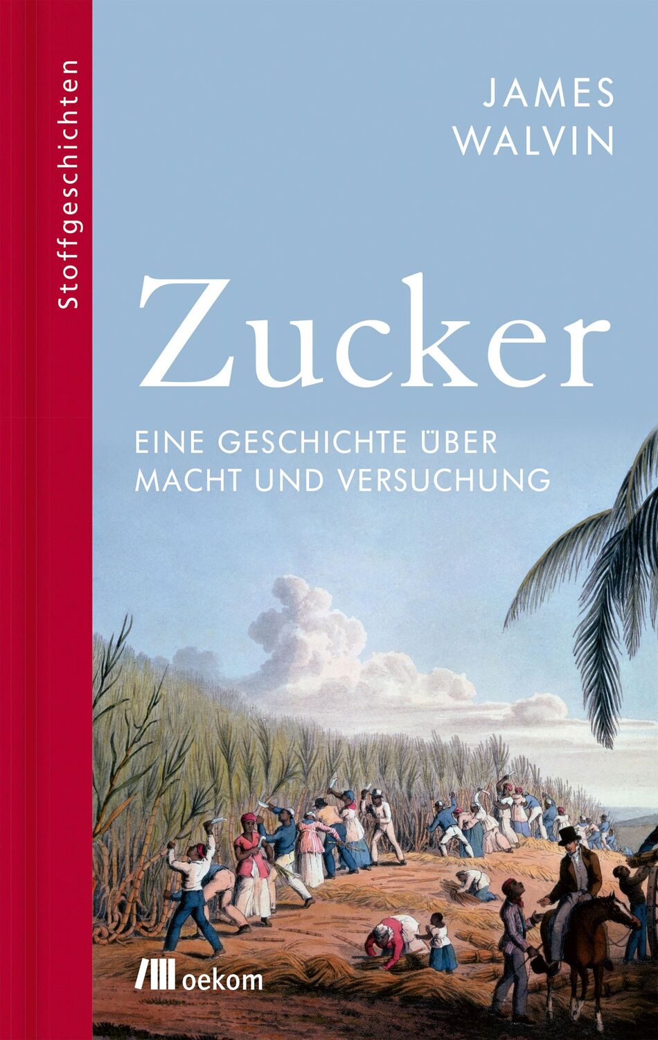 Cover: 9783962381790 | Zucker | Eine Geschichte über Macht und Versuchung | James Walvin