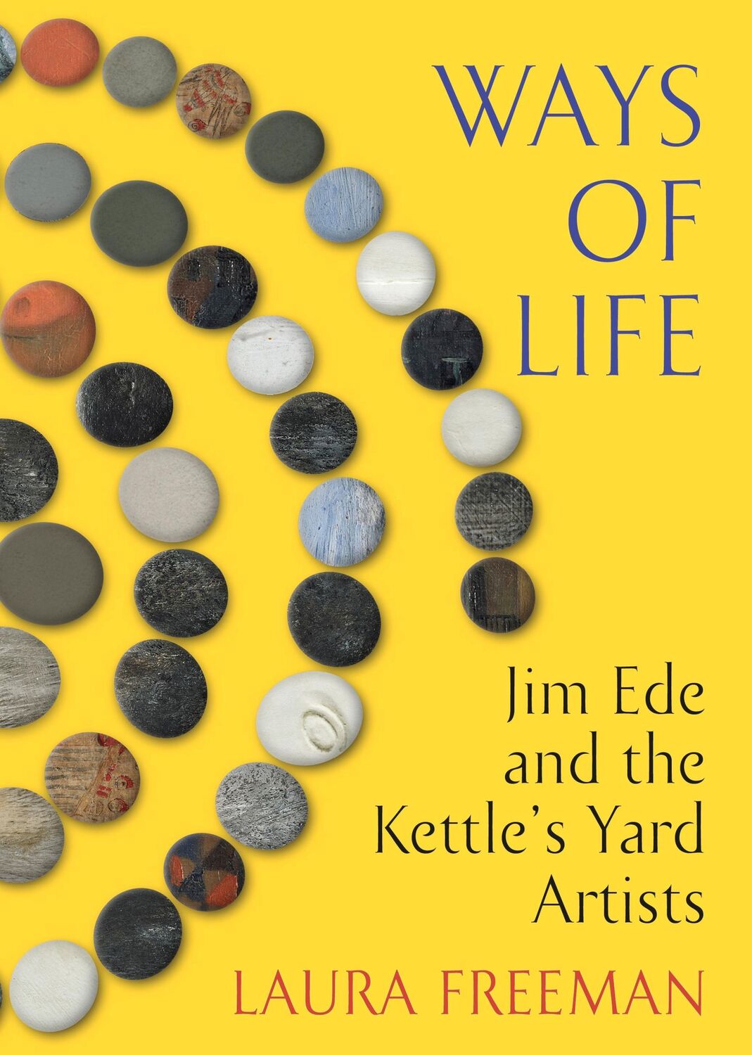 Cover: 9781787331907 | Ways of Life | Jim Ede and the Kettle's Yard Artists | Laura Freeman