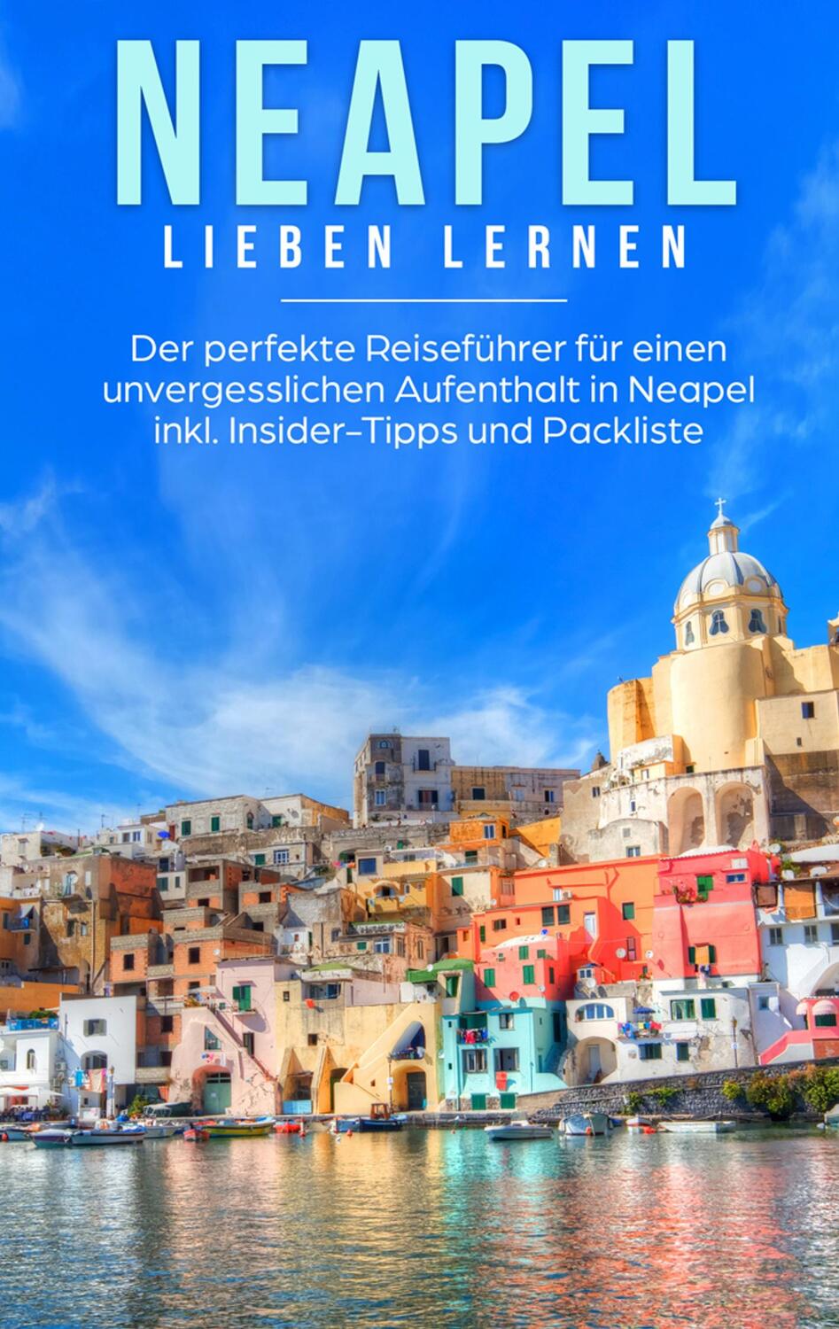 Cover: 9783750469808 | Neapel lieben lernen: Der perfekte Reiseführer für einen...