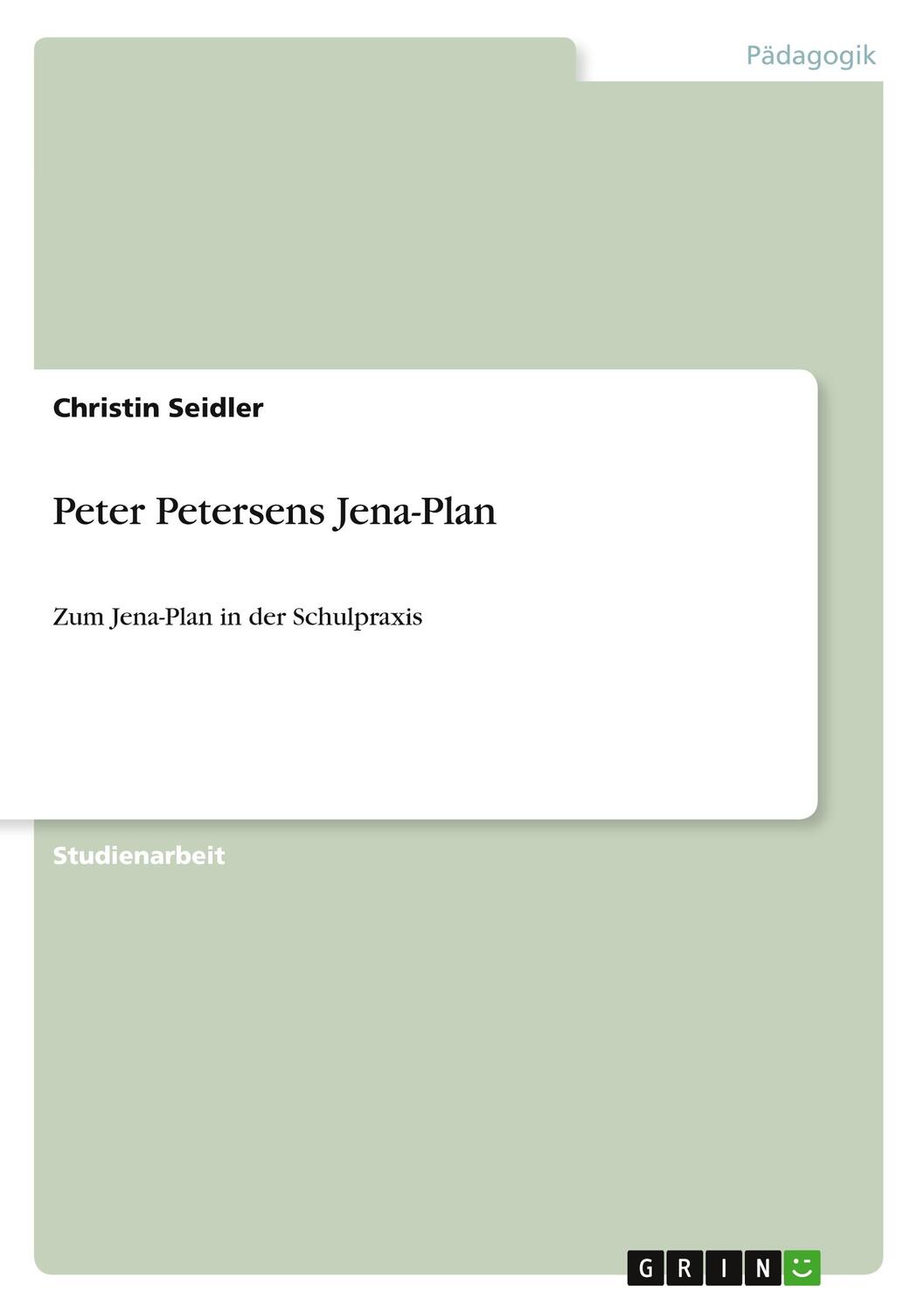 Cover: 9783638886505 | Peter Petersens Jena-Plan | Zum Jena-Plan in der Schulpraxis | Seidler