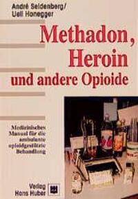 Cover: 9783456829081 | Methadon, Heroin und andere Opioide | André/Honegger, Ueli Seidenberg