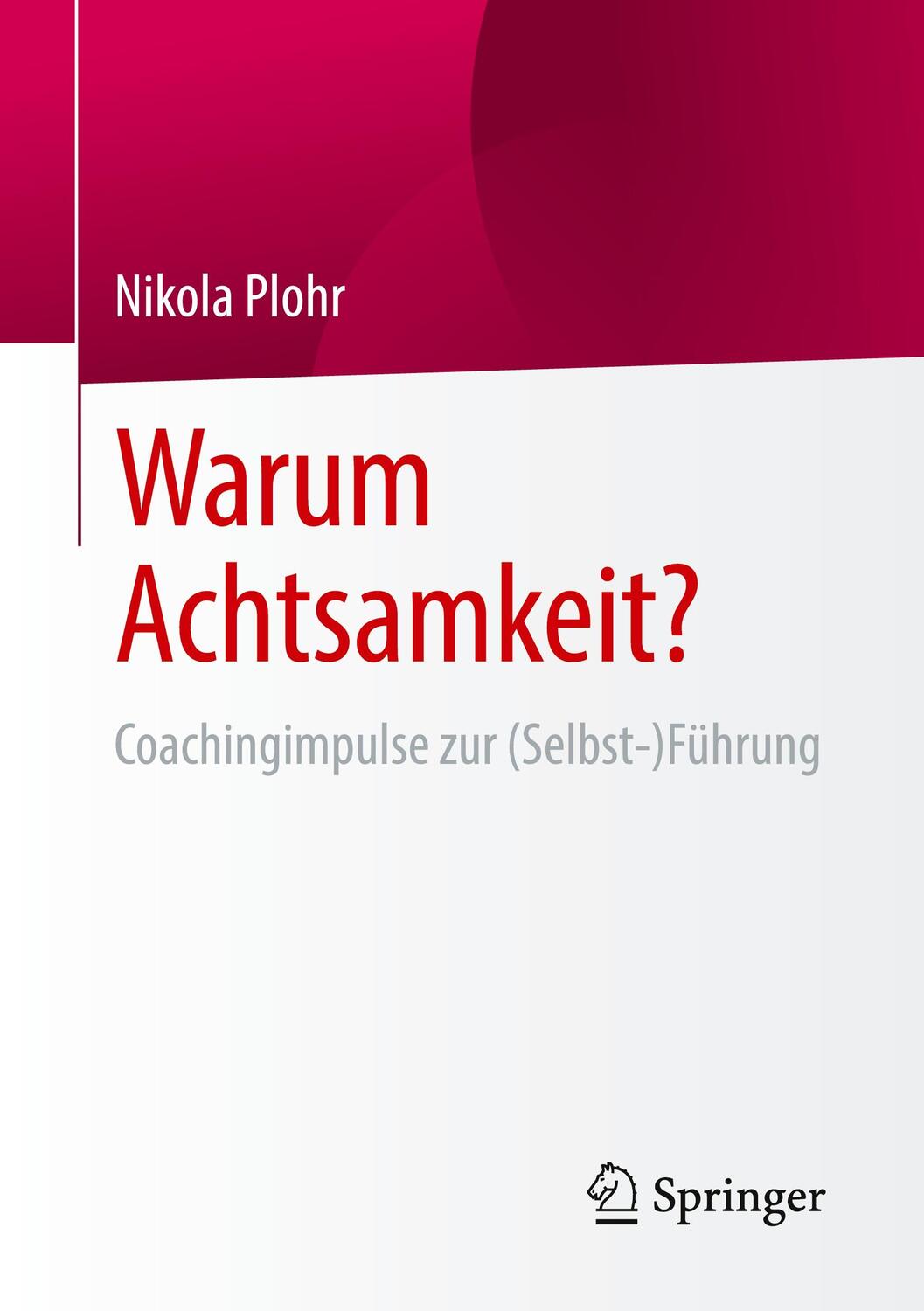 Cover: 9783658421397 | Warum Achtsamkeit? | Coachingimpulse zur (Selbst-)Führung | Plohr