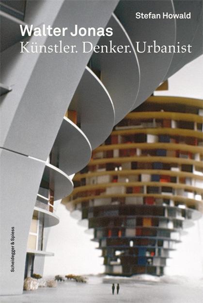 Cover: 9783858813121 | Walter Jonas | Künstler.Denker.Urbanist | Stefan Howald | Buch | 2011