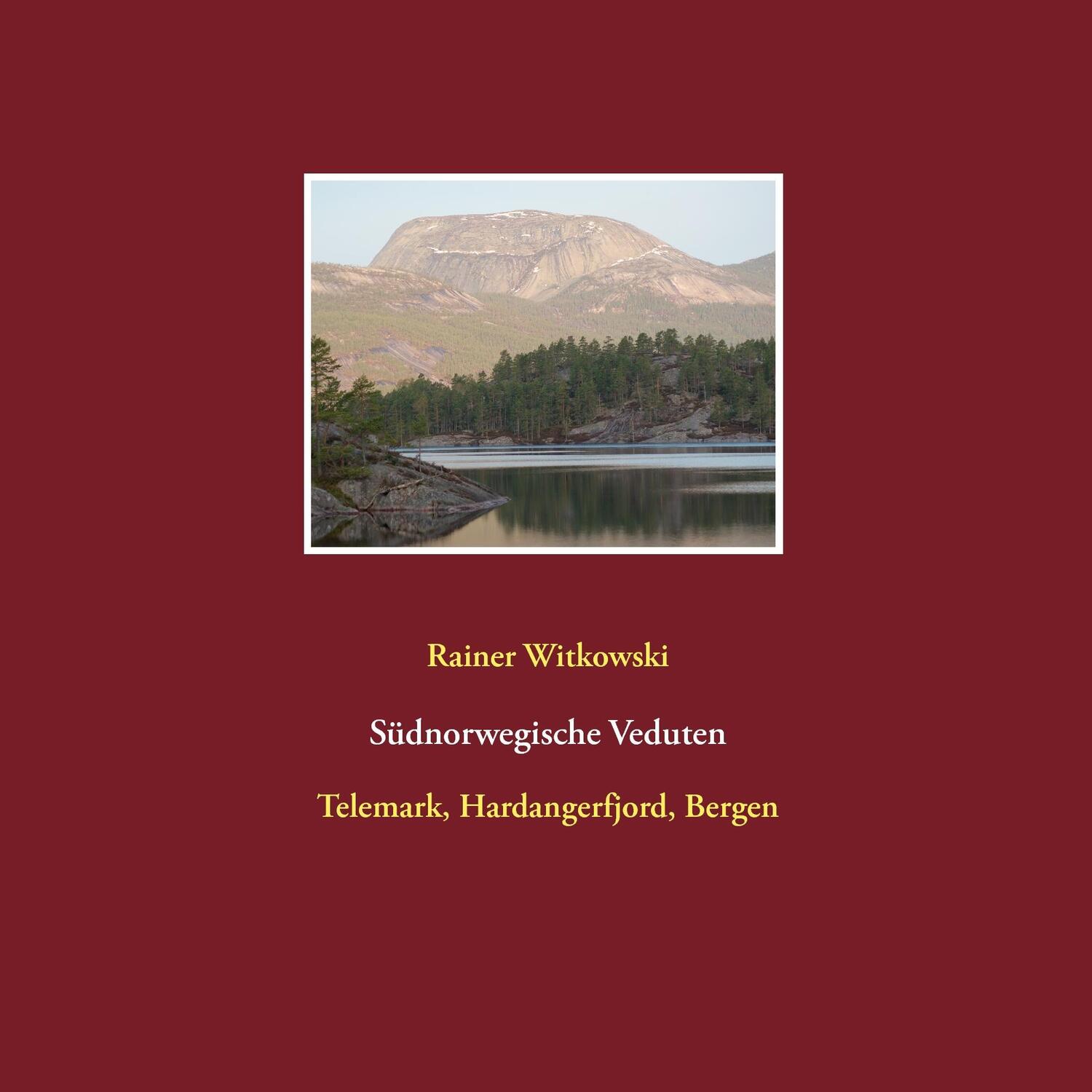 Cover: 9783738622386 | Südnorwegische Veduten | Telemark, Hardangerfjord, Bergen | Witkowski