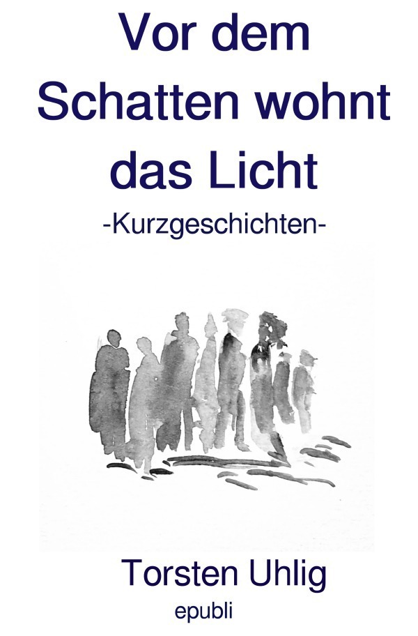 Cover: 9783757512750 | Vor dem Schatten wohnt das Licht | Kurzgeschichten | Torsten Uhlig