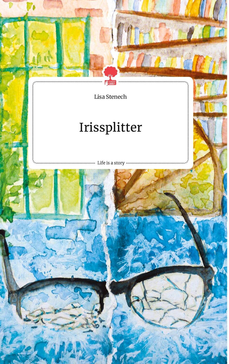 Cover: 9783990876817 | Irissplitter. Life is a Story - story.one | Lisa Stenech | Buch | 2021