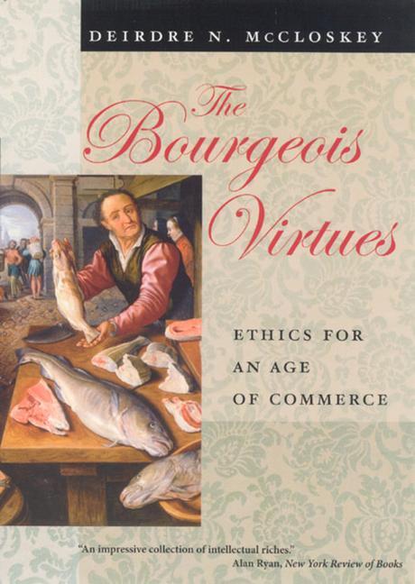 Cover: 9780226556635 | The Bourgeois Virtues | Ethics for an Age of Commerce | Mccloskey