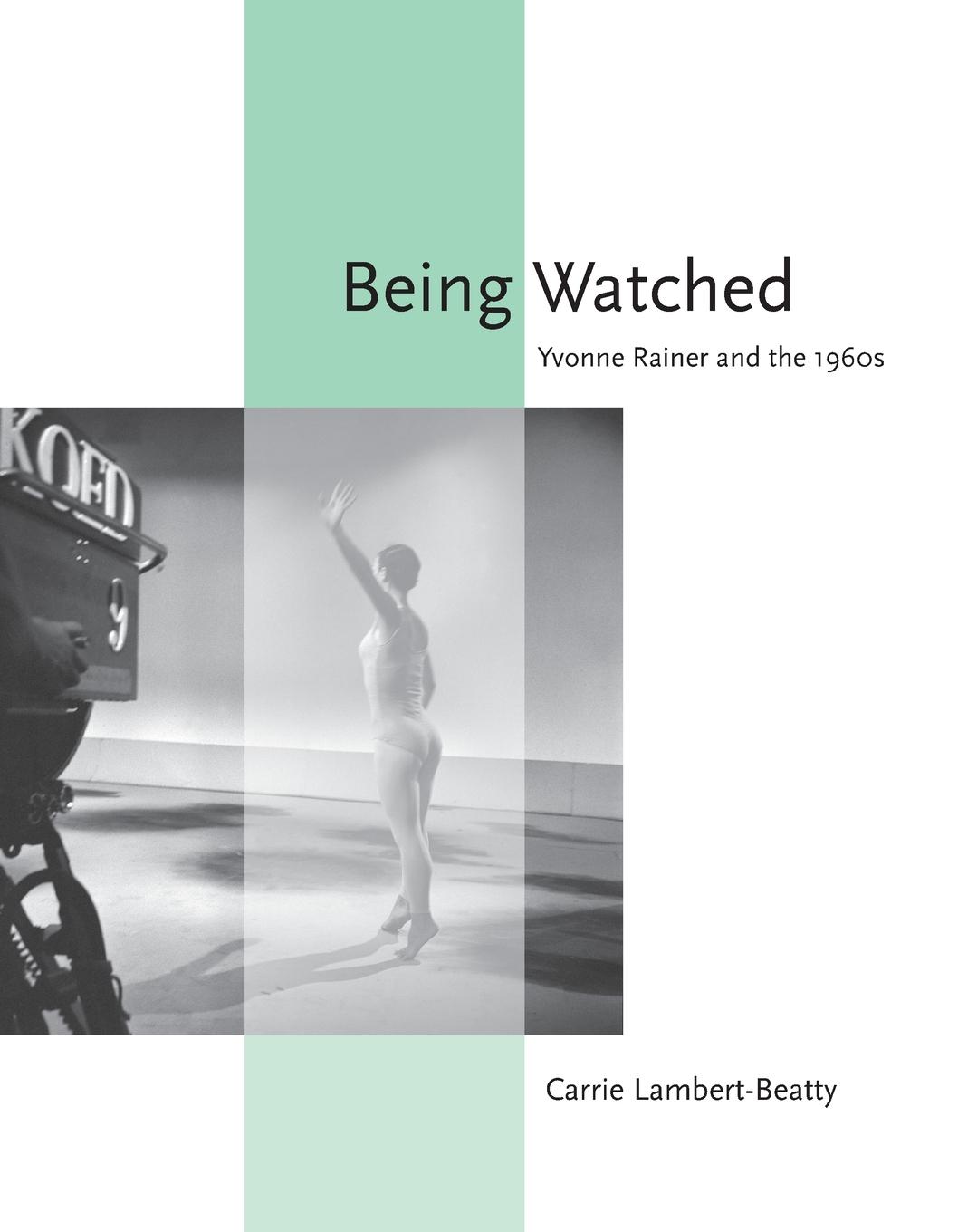 Cover: 9780262516075 | Being Watched | Yvonne Rainer and the 1960s | Carrie Lambert-Beatty