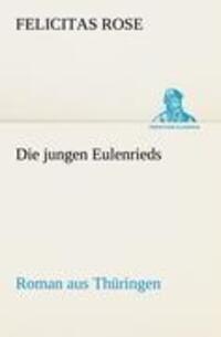 Cover: 9783842411128 | Die jungen Eulenrieds | Roman aus Thüringen | Felicitas Rose | Buch