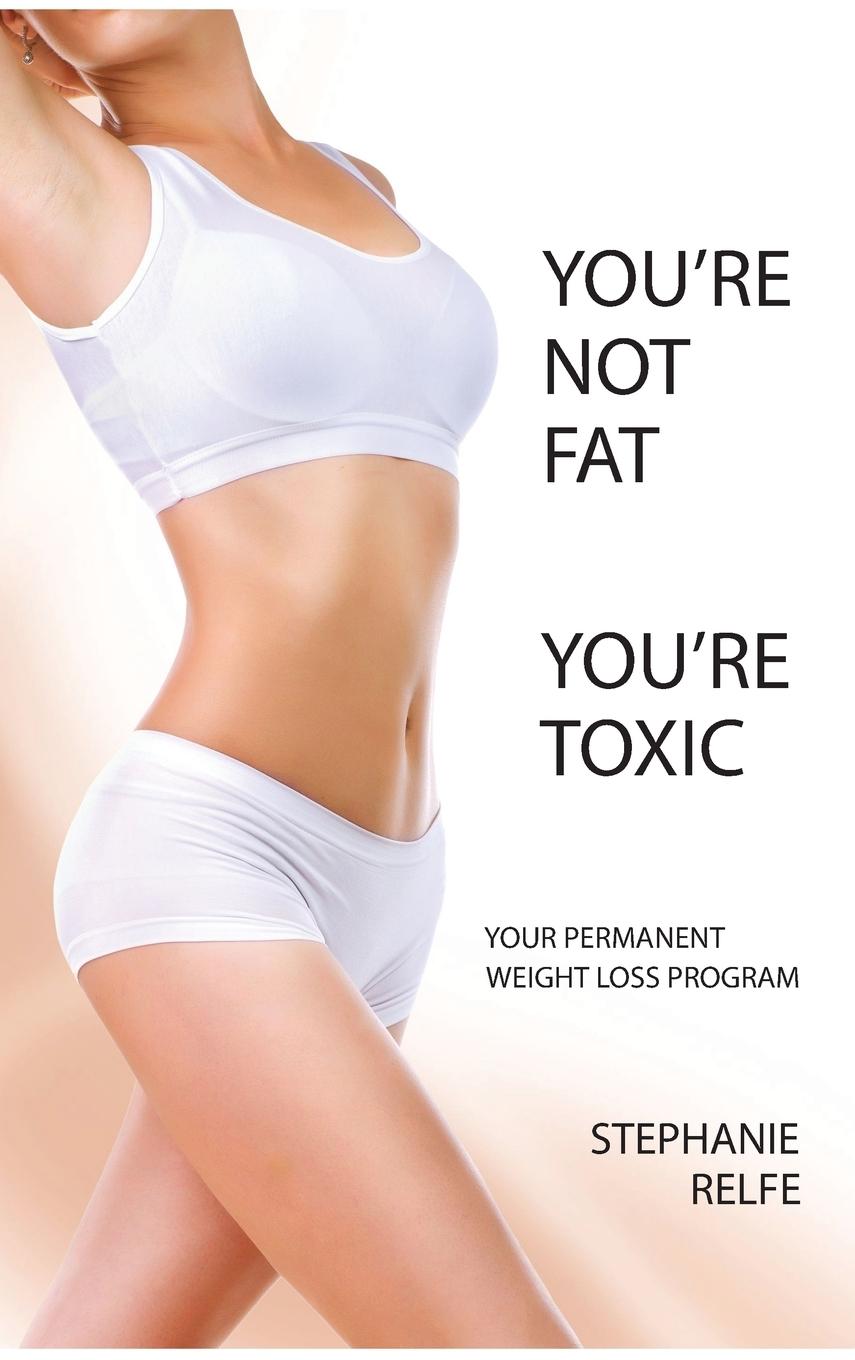 Cover: 9780989589925 | You're Not Fat. You're Toxic. | Stephanie Relfe | Buch | Englisch