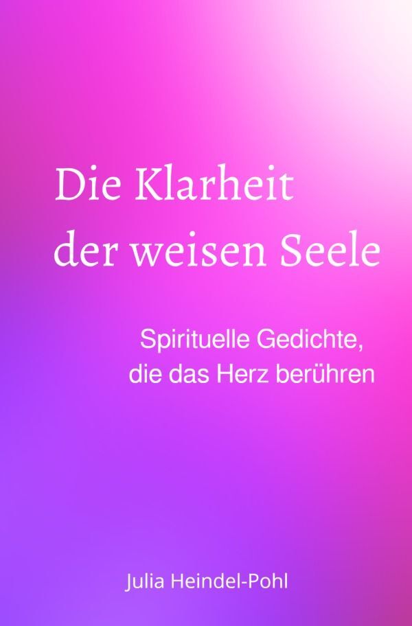 Cover: 9783758487354 | Die Klarheit der weisen Seele | Julia Heindel-Pohl | Taschenbuch