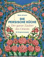 Cover: 9783884726921 | Die persische Küche | Der ganze Zauber des Orient | Neda Afrashi