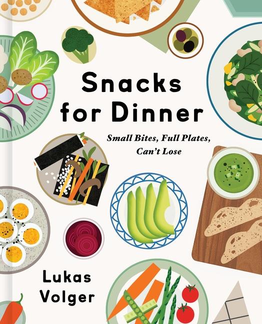 Cover: 9780063143227 | Snacks for Dinner | Small Bites, Full Plates, Can't Lose | Volger